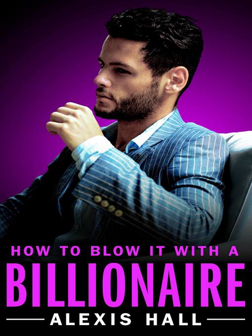 Title details for How to Blow It with a Billionaire by Alexis Hall - Available